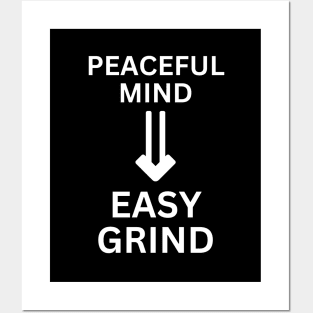 Peaceful Mind Easy Grind Posters and Art